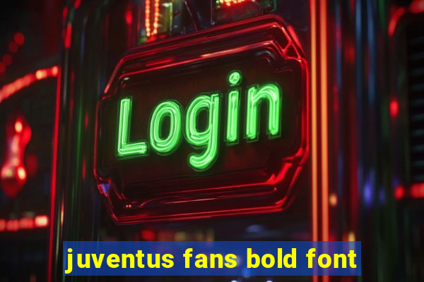 juventus fans bold font